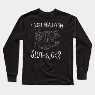 I Just Really Love Sloths OK Fancy Sloth Drawing Long Sleeve T-Shirt